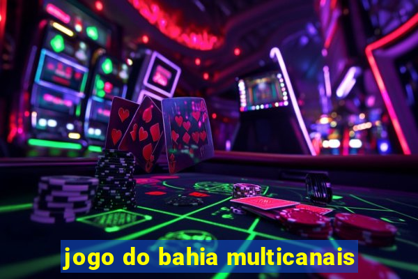 jogo do bahia multicanais